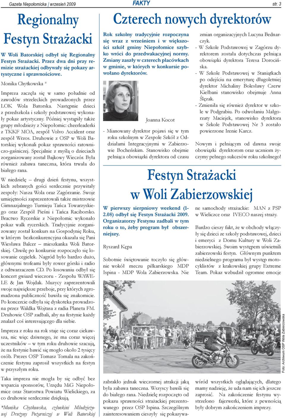 Monika Chytkowska * Impreza zaczęła się w samo południe od zawodów strzeleckich prowadzonych przez LOK Wola Batorska. Następnie dzieci z przedszkola i szkoły podstawowej wykonały pokaz artystyczny.