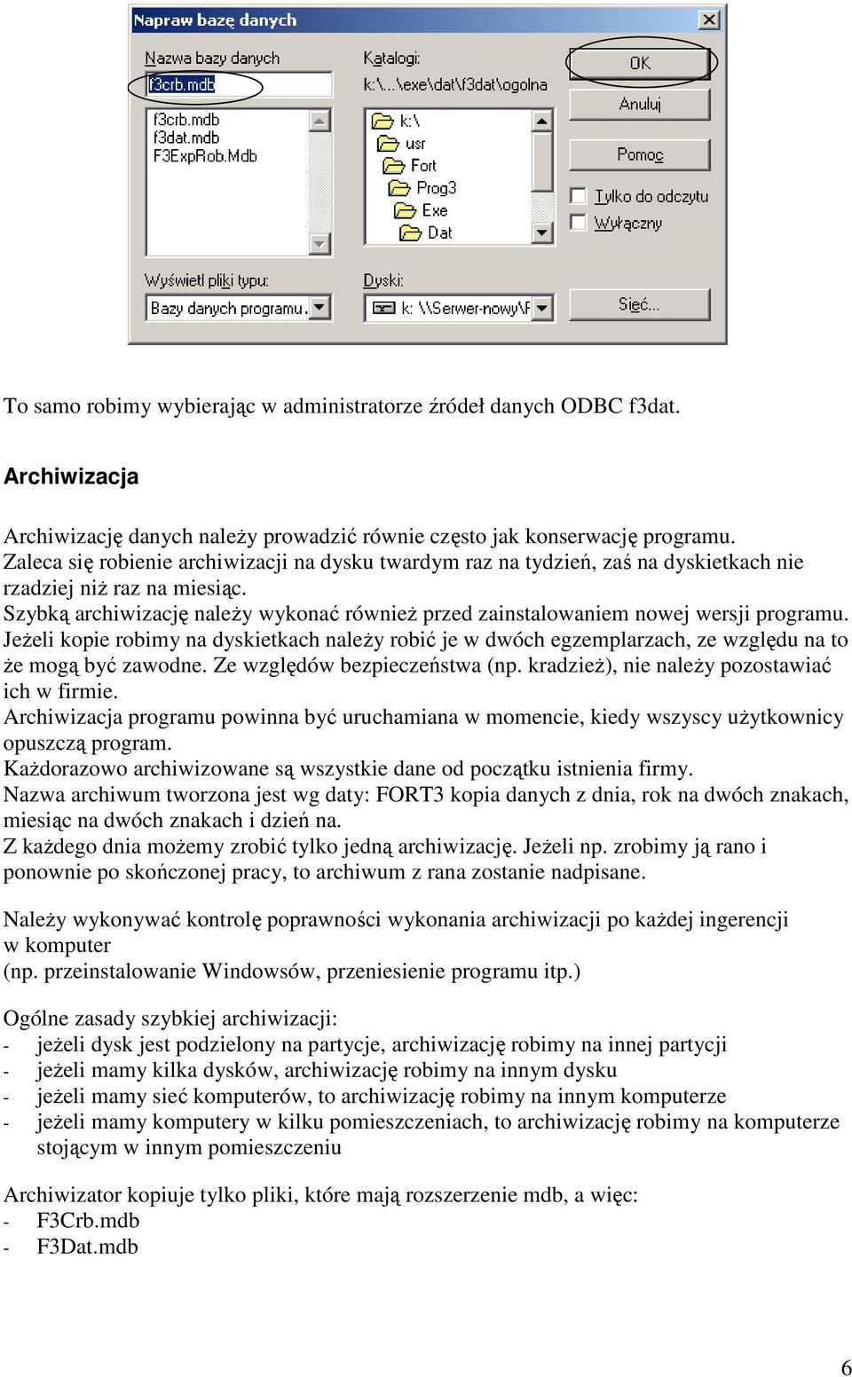 Szybką archiwizację należy wykonać również przed zainstalowaniem nowej wersji programu. Jeżeli kopie robimy na dyskietkach należy robić je w dwóch egzemplarzach, ze względu na to że mogą być zawodne.