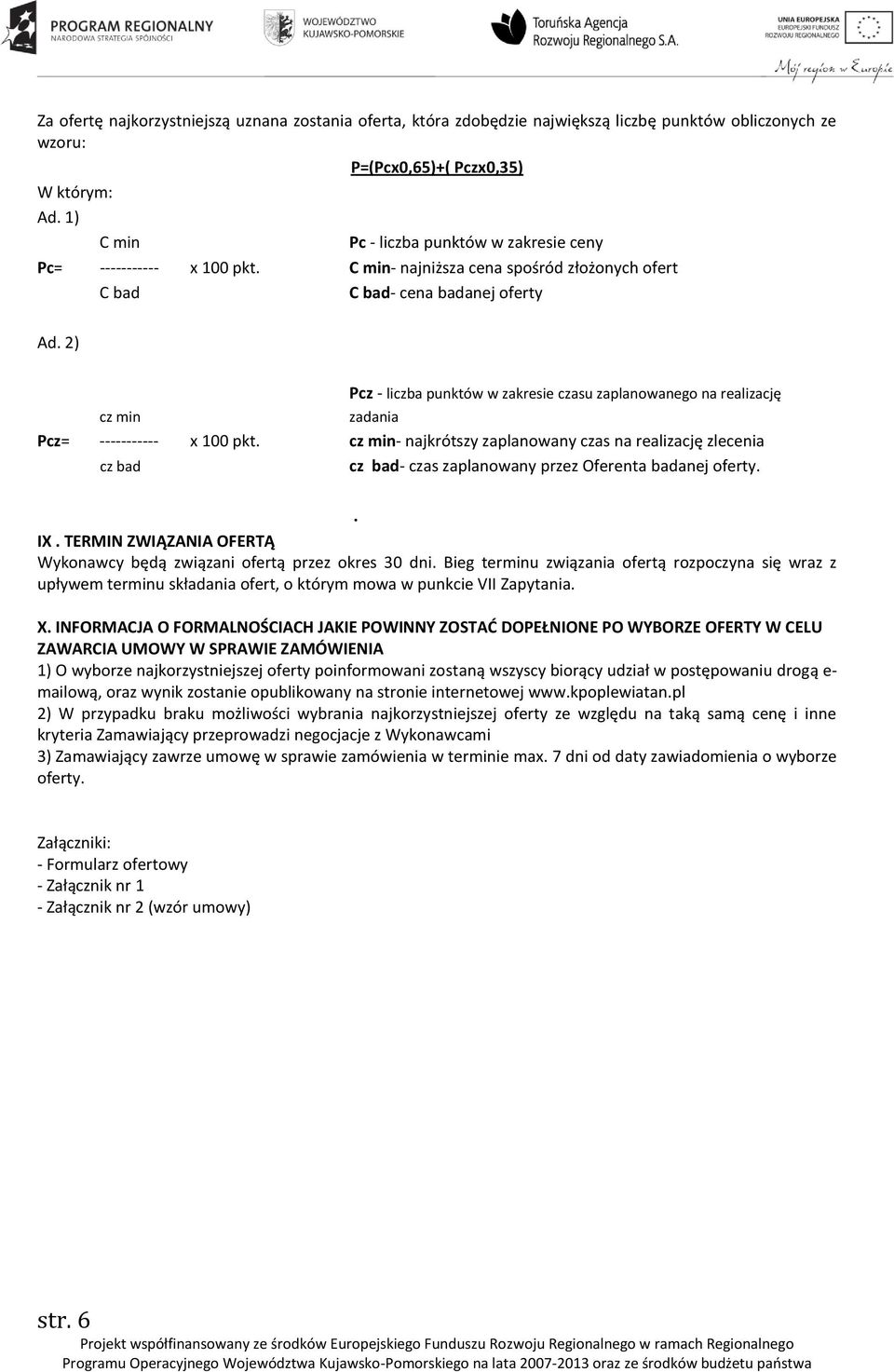 2) Pcz - liczba punktów w zakresie czasu zaplanowanego na realizację cz min zadania Pcz= ----------- x 100 pkt.