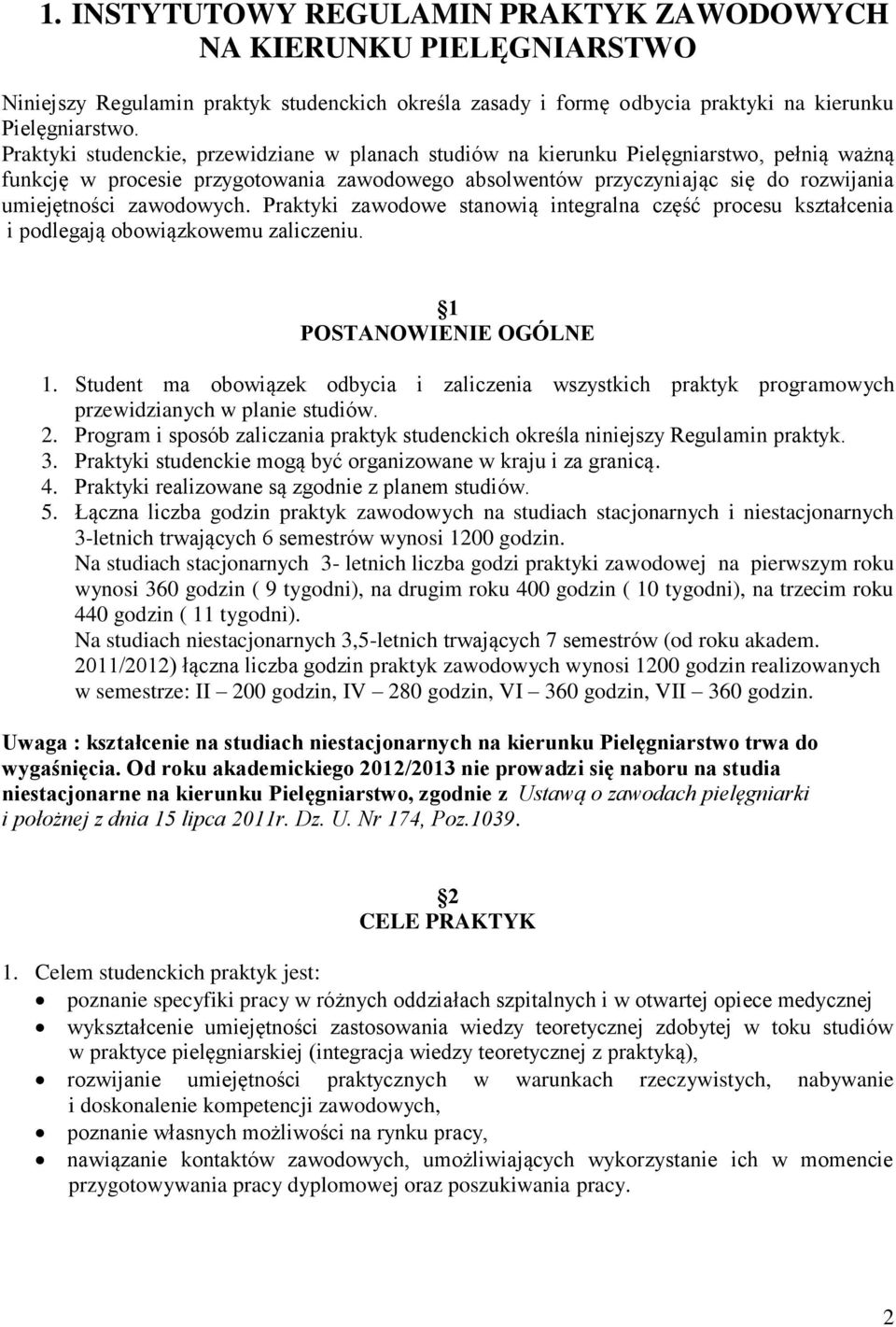 zawodowych. Praktyki zawodowe stanowią integralna część procesu kształcenia i podlegają obowiązkowemu zaliczeniu. 1 POSTANOWIENIE OGÓLNE 1.