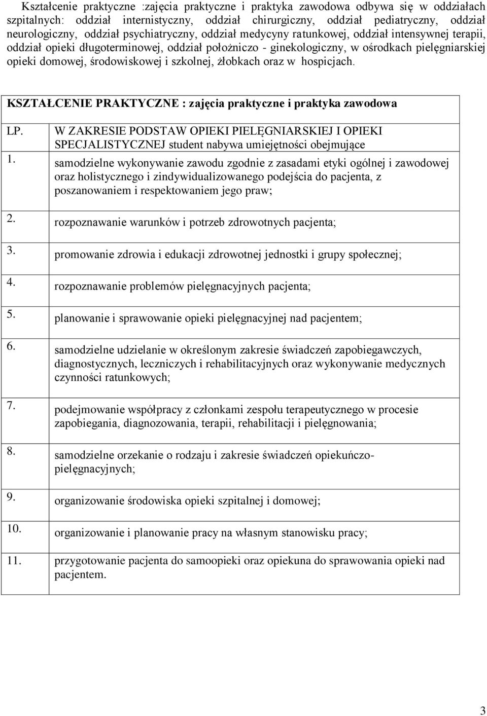 środowiskowej i szkolnej, żłobkach oraz w hospicjach. KSZTAŁCENIE PRAKTYCZNE : zajęcia praktyczne i praktyka zawodowa LP.