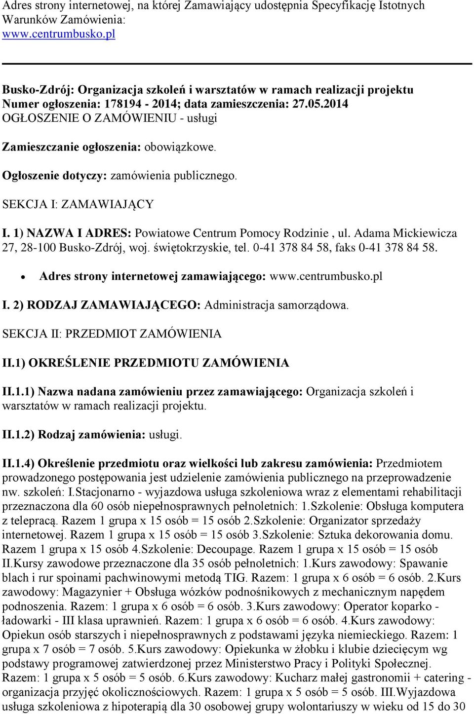 2014 OGŁOSZENIE O ZAMÓWIENIU - usługi Zamieszczanie ogłoszenia: obowiązkowe. Ogłoszenie dotyczy: zamówienia publicznego. SEKCJA I: ZAMAWIAJĄCY I.