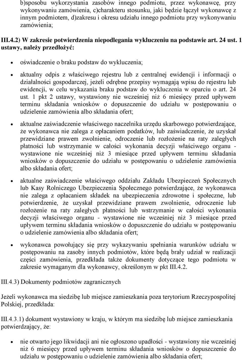 1 ustawy, należy przedłożyć: oświadczenie o braku podstaw do wykluczenia; aktualny odpis z właściwego rejestru lub z centralnej ewidencji i informacji o działalności gospodarczej, jeżeli odrębne