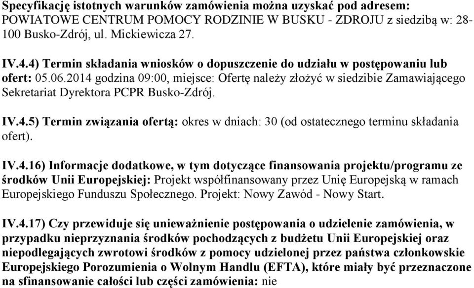 2014 godzina 09:00, miejsce: Ofertę należy złożyć w siedzibie Zamawiającego Sekretariat Dyrektora PCPR Busko-Zdrój. IV.4.5) Termin związania ofertą: okres w dniach: 30 (od ostatecznego terminu składania ofert).