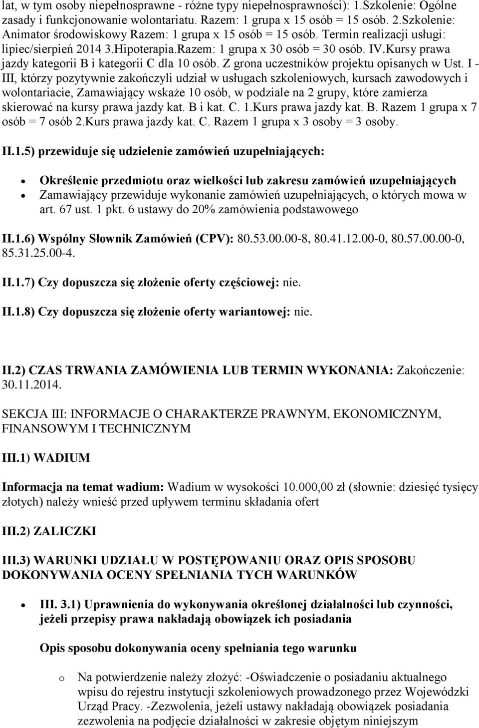 Kursy prawa jazdy kategorii B i kategorii C dla 10 osób. Z grona uczestników projektu opisanych w Ust.