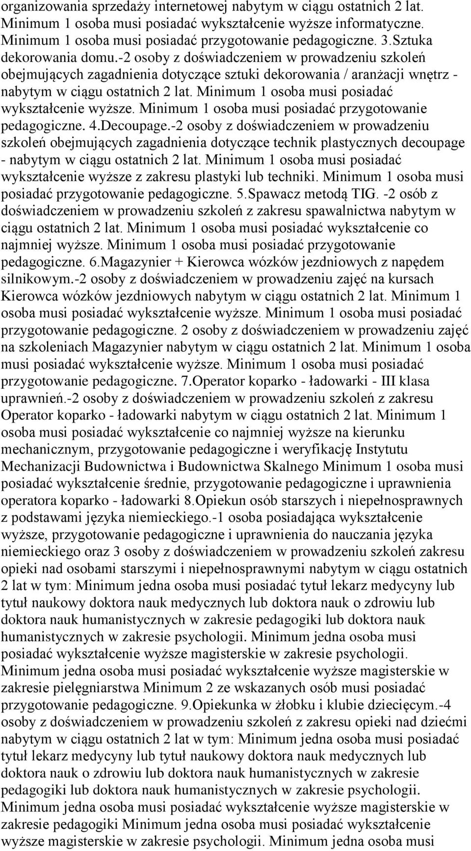 Minimum 1 osoba musi posiadać wykształcenie wyższe. Minimum 1 osoba musi posiadać przygotowanie pedagogiczne. 4.Decoupage.