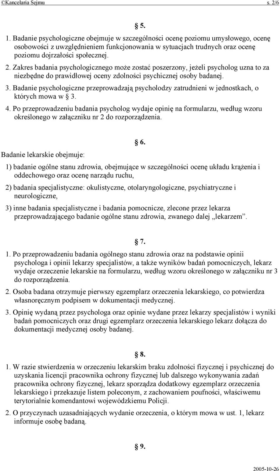 Zakres badania psychologicznego może zostać poszerzony, jeżeli psycholog uzna to za niezbędne do prawidłowej oceny zdolności psychicznej osoby badanej. 3.