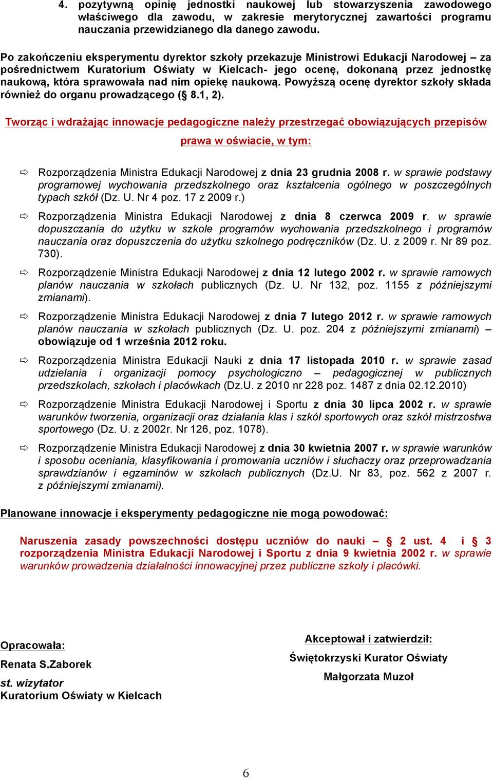 nim opiekę naukową. Powyższą ocenę dyrektor szkoły składa również do organu prowadzącego ( 8.1, 2).