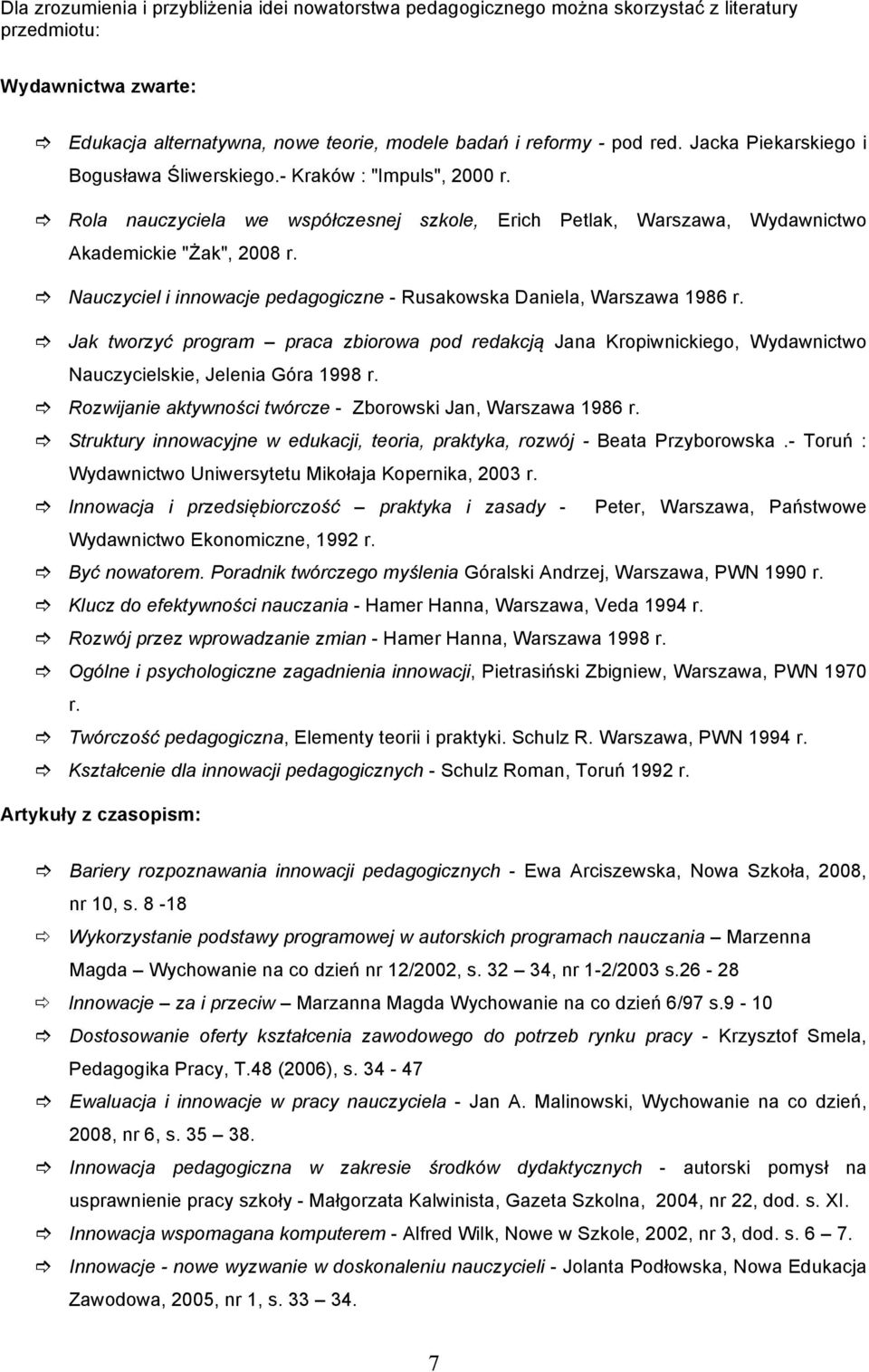 Nauczyciel i innowacje pedagogiczne - Rusakowska Daniela, Warszawa 1986 r. Jak tworzyć program praca zbiorowa pod redakcją Jana Kropiwnickiego, Wydawnictwo Nauczycielskie, Jelenia Góra 1998 r.