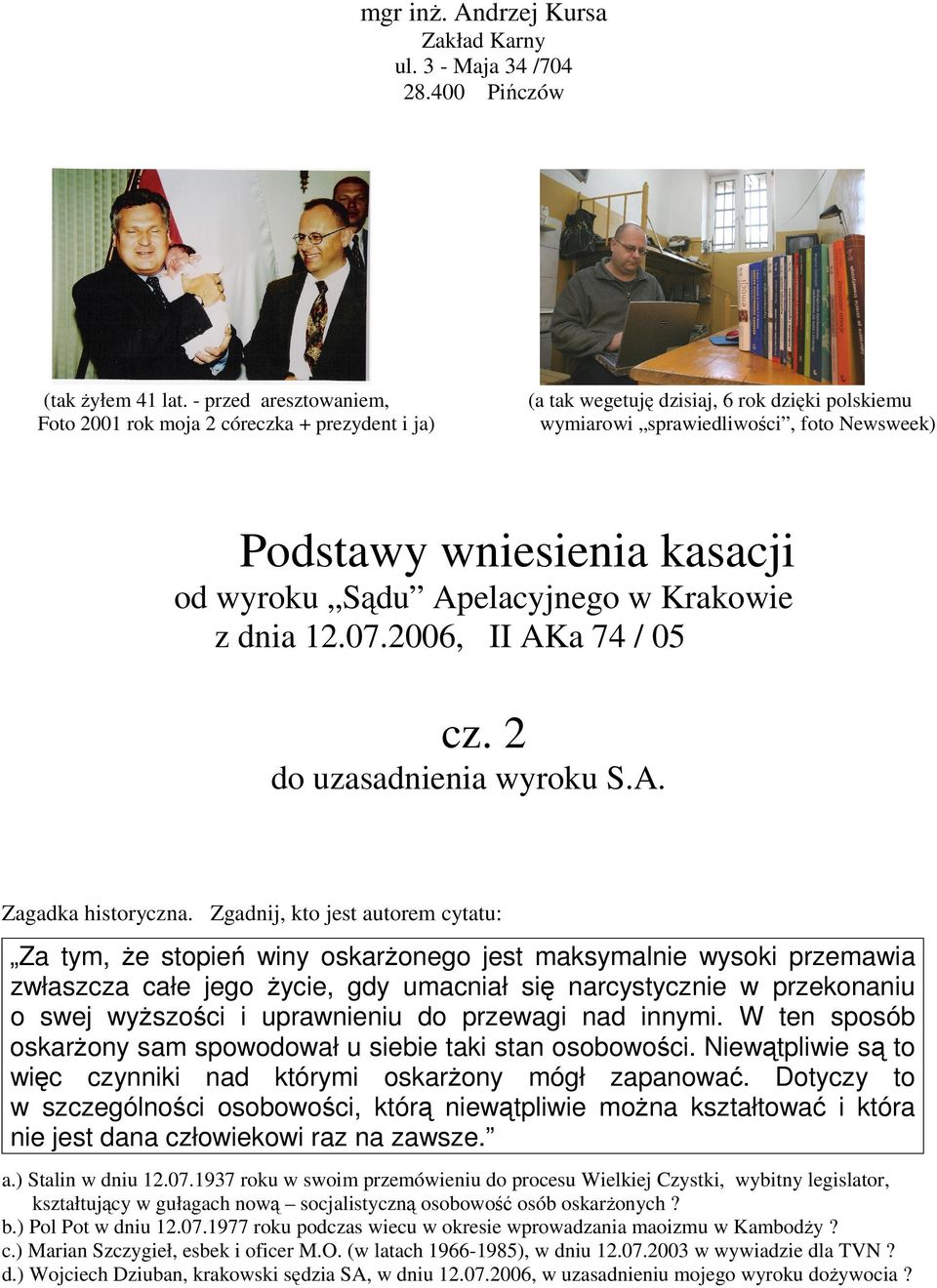Sądu Apelacyjnego w Krakowie z dnia 12.07.2006, II AKa 74 / 05 cz. 2 do uzasadnienia wyroku S.A. Zagadka historyczna.