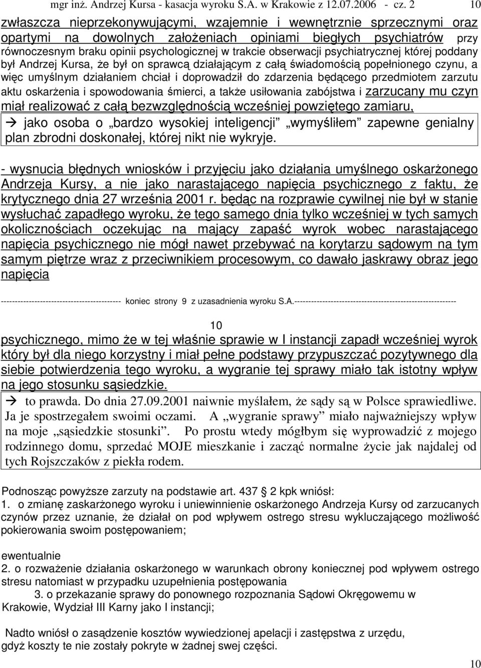 będącego przedmiotem zarzutu aktu oskarżenia i spowodowania śmierci, a także usiłowania zabójstwa i zarzucany mu czyn miał realizować z całą bezwzględnością wcześniej powziętego zamiaru, jako osoba o