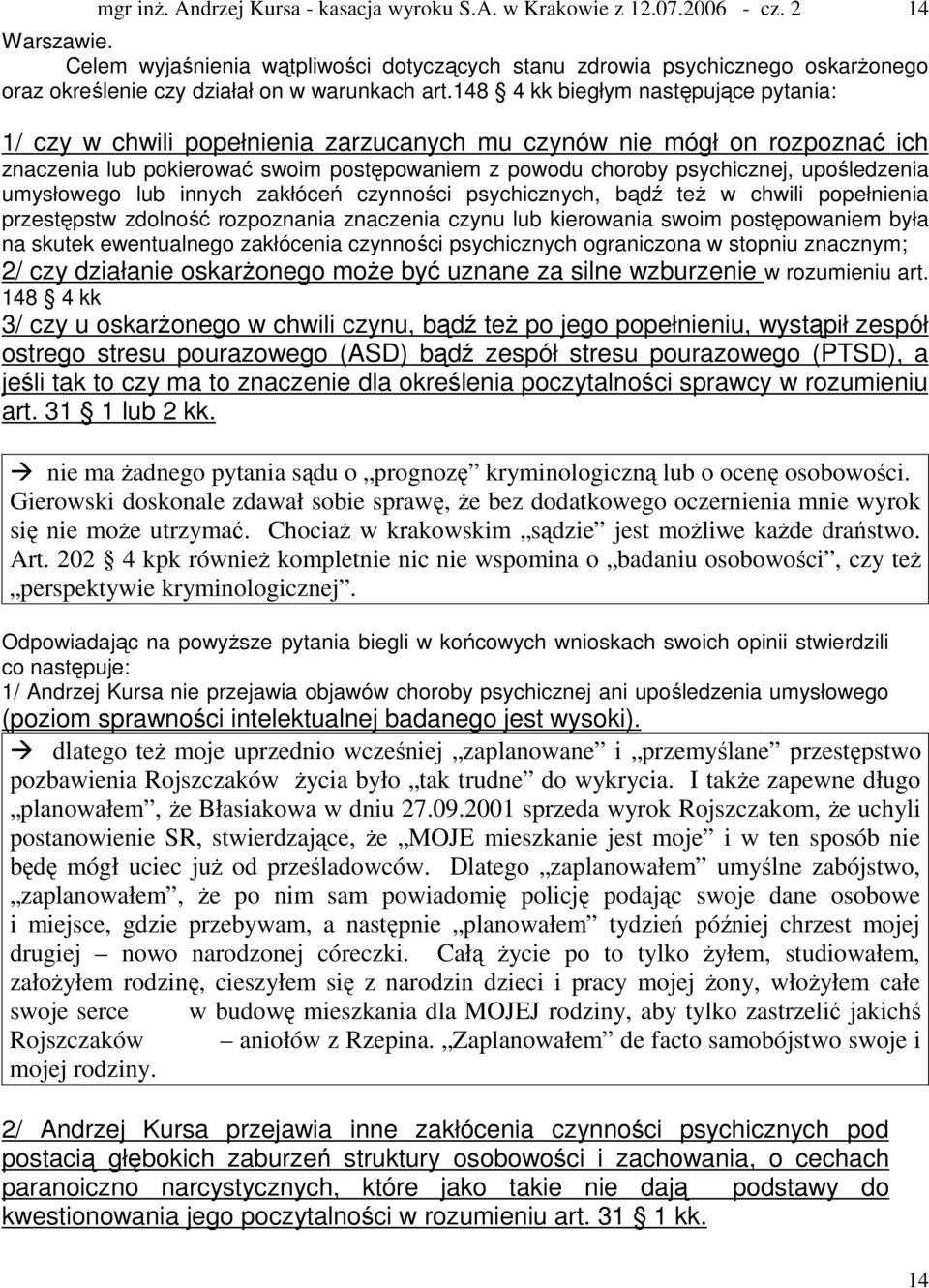 upośledzenia umysłowego lub innych zakłóceń czynności psychicznych, bądź też w chwili popełnienia przestępstw zdolność rozpoznania znaczenia czynu lub kierowania swoim postępowaniem była na skutek