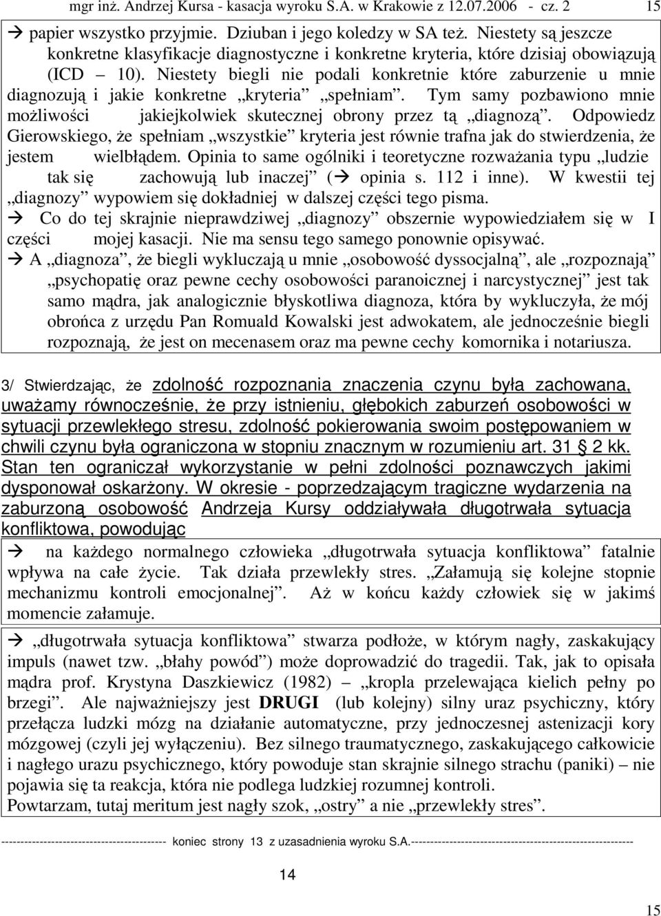 Odpowiedz Gierowskiego, że spełniam wszystkie kryteria jest równie trafna jak do stwierdzenia, że jestem wielbłądem.