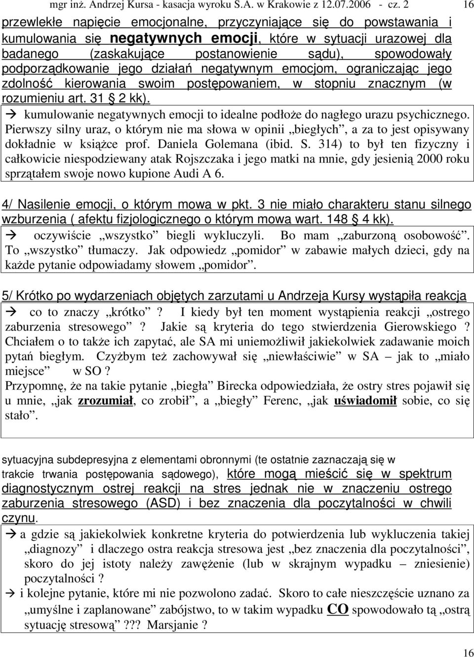 kumulowanie negatywnych emocji to idealne podłoże do nagłego urazu psychicznego. Pierwszy silny uraz, o którym nie ma słowa w opinii biegłych, a za to jest opisywany dokładnie w książce prof.