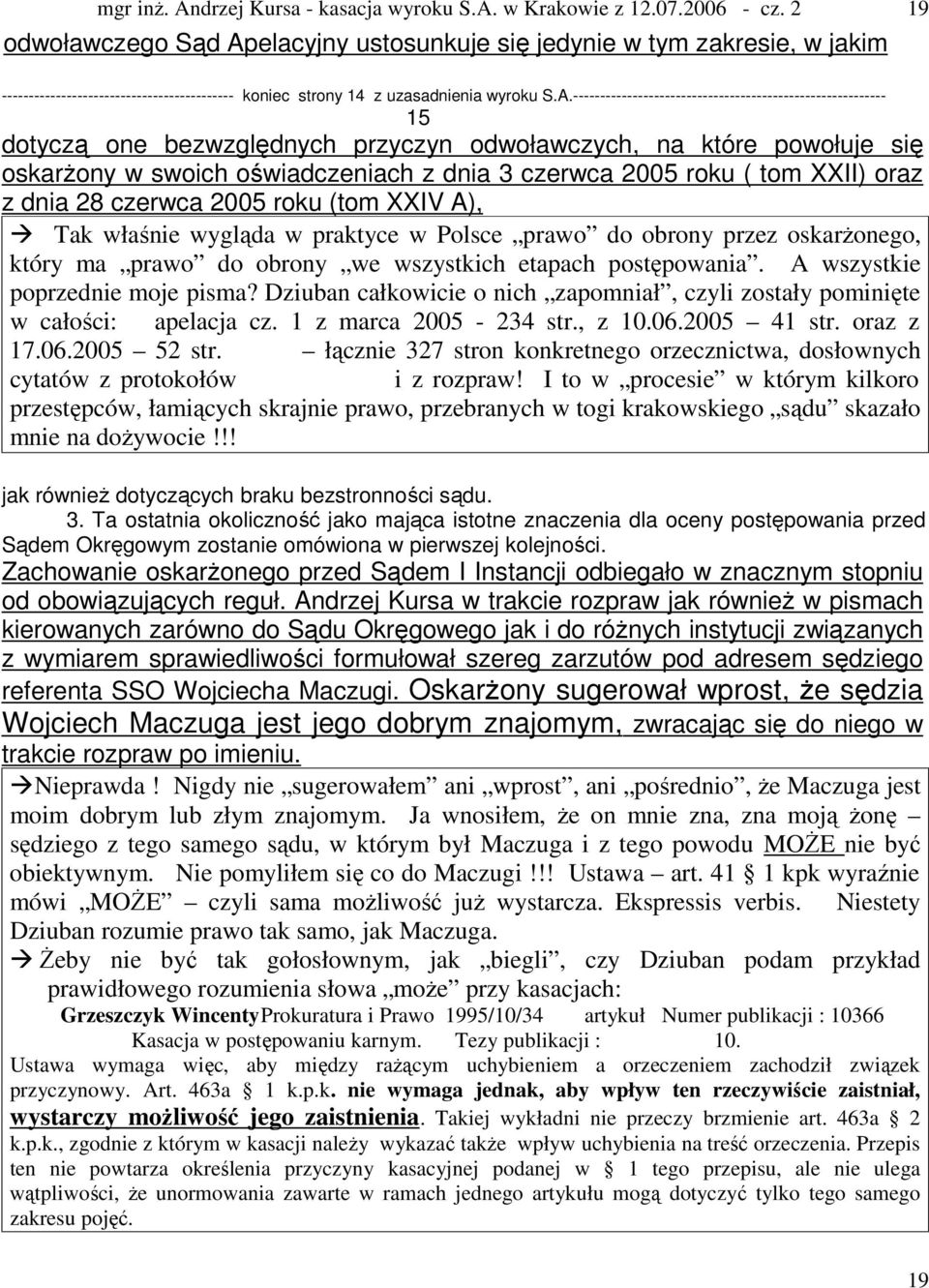 ---------------------------------------------------------- 15 dotyczą one bezwzględnych przyczyn odwoławczych, na które powołuje się oskarżony w swoich oświadczeniach z dnia 3 czerwca 2005 roku ( tom