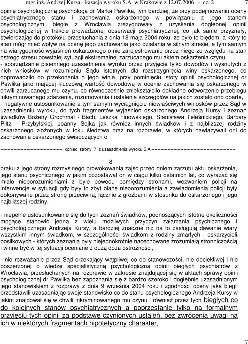 2004 roku, że było to błędem, a który to stan mógł mieć wpływ na ocenę jego zachowania jako działania w silnym stresie, a tym samym na wiarygodność wyjaśnień oskarżonego o nie zarejestrowaniu przez