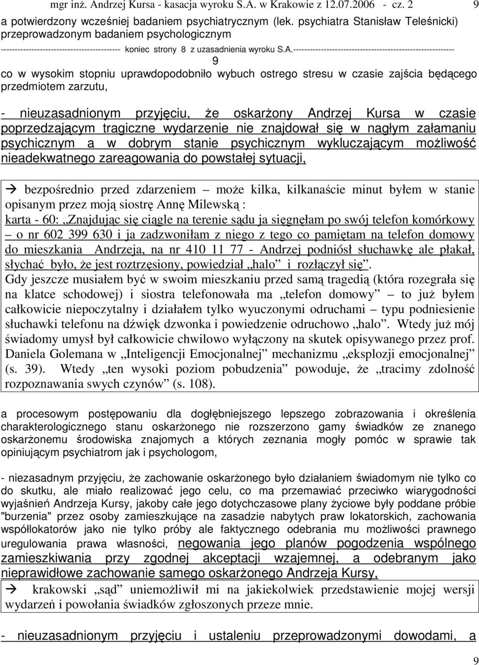 ---------------------------------------------------------- 9 co w wysokim stopniu uprawdopodobniło wybuch ostrego stresu w czasie zajścia będącego przedmiotem zarzutu, - nieuzasadnionym przyjęciu, że