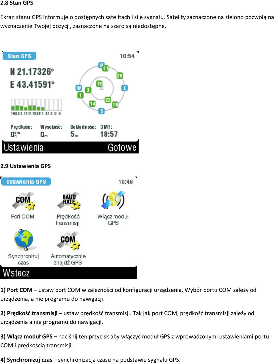 9 Ustawienia GPS 1) Port COM ustaw port COM w zależności od konfiguracji urządzenia. Wybór portu COM zależy od urządzenia, a nie programu do nawigacji.