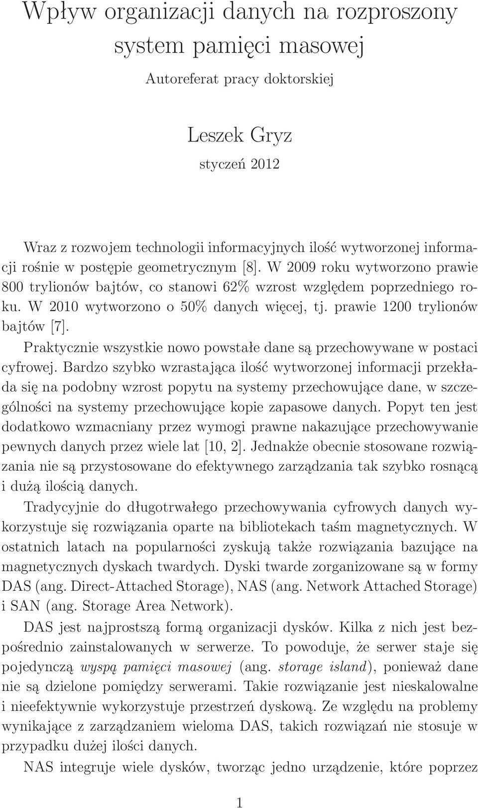 prawie 1200 trylionów bajtów[7]. Praktycznie wszystkie nowo powstałe dane są przechowywane w postaci cyfrowej.