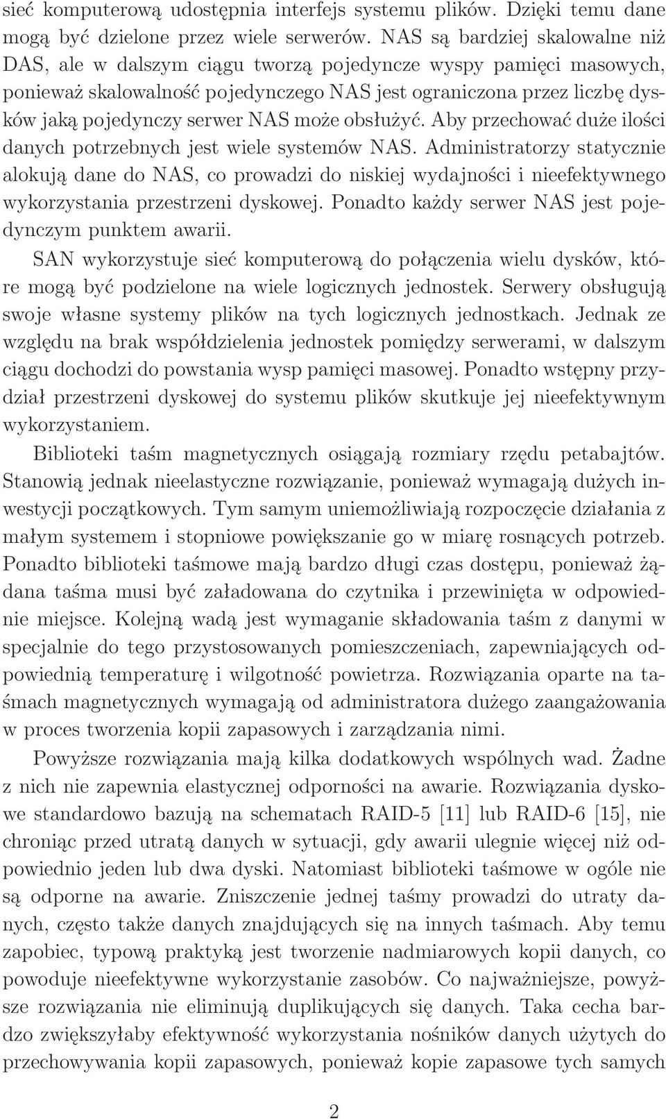 NAS może obsłużyć. Aby przechować duże ilości danych potrzebnych jest wiele systemów NAS.