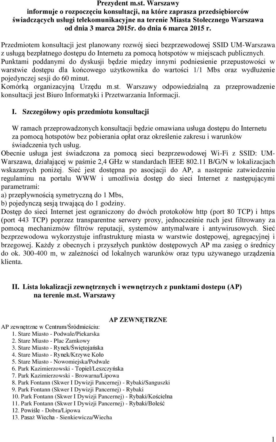 Punktami poddanymi do dyskusji będzie między innymi podniesienie przepustowości w warstwie dostępu dla końcowego użytkownika do wartości 1/1 Mbs oraz wydłużenie pojedynczej sesji do 60 minut.