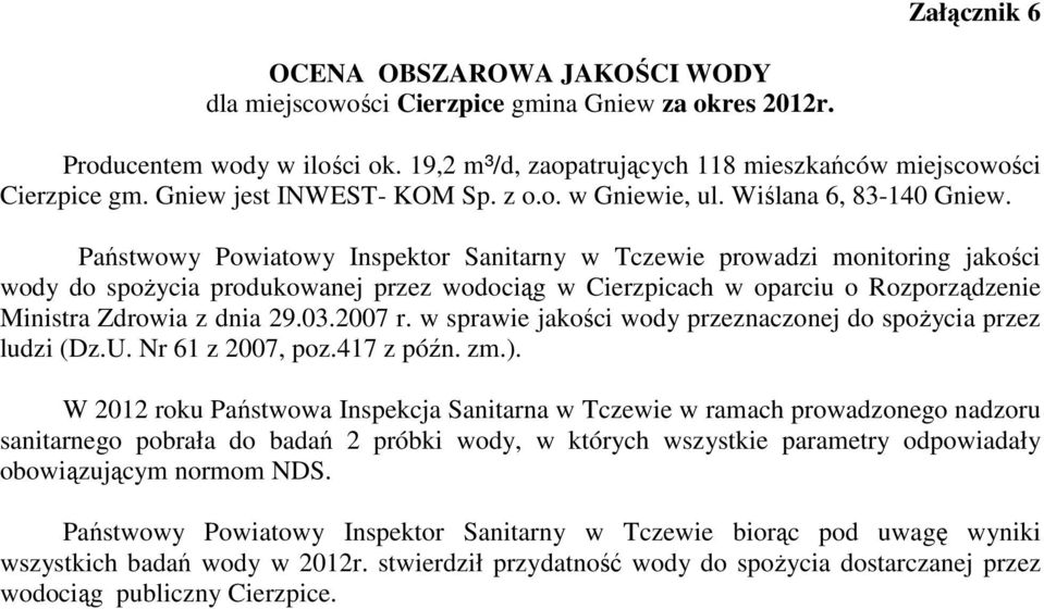 Państwowy Powiatowy Inspektor Sanitarny w Tczewie prowadzi monitoring jakości wody do spoŝycia produkowanej przez wodociąg w Cierzpicach w oparciu o Rozporządzenie Ministra Zdrowia z dnia 29.03.