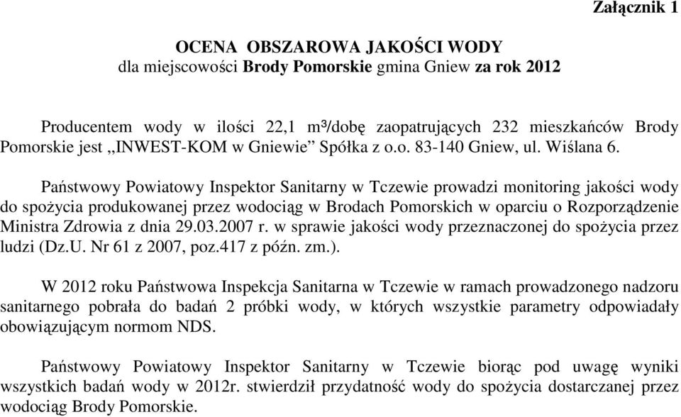 Państwowy Powiatowy Inspektor Sanitarny w Tczewie prowadzi monitoring jakości wody do spoŝycia produkowanej przez wodociąg w Brodach Pomorskich w oparciu o Rozporządzenie Ministra Zdrowia z dnia 29.