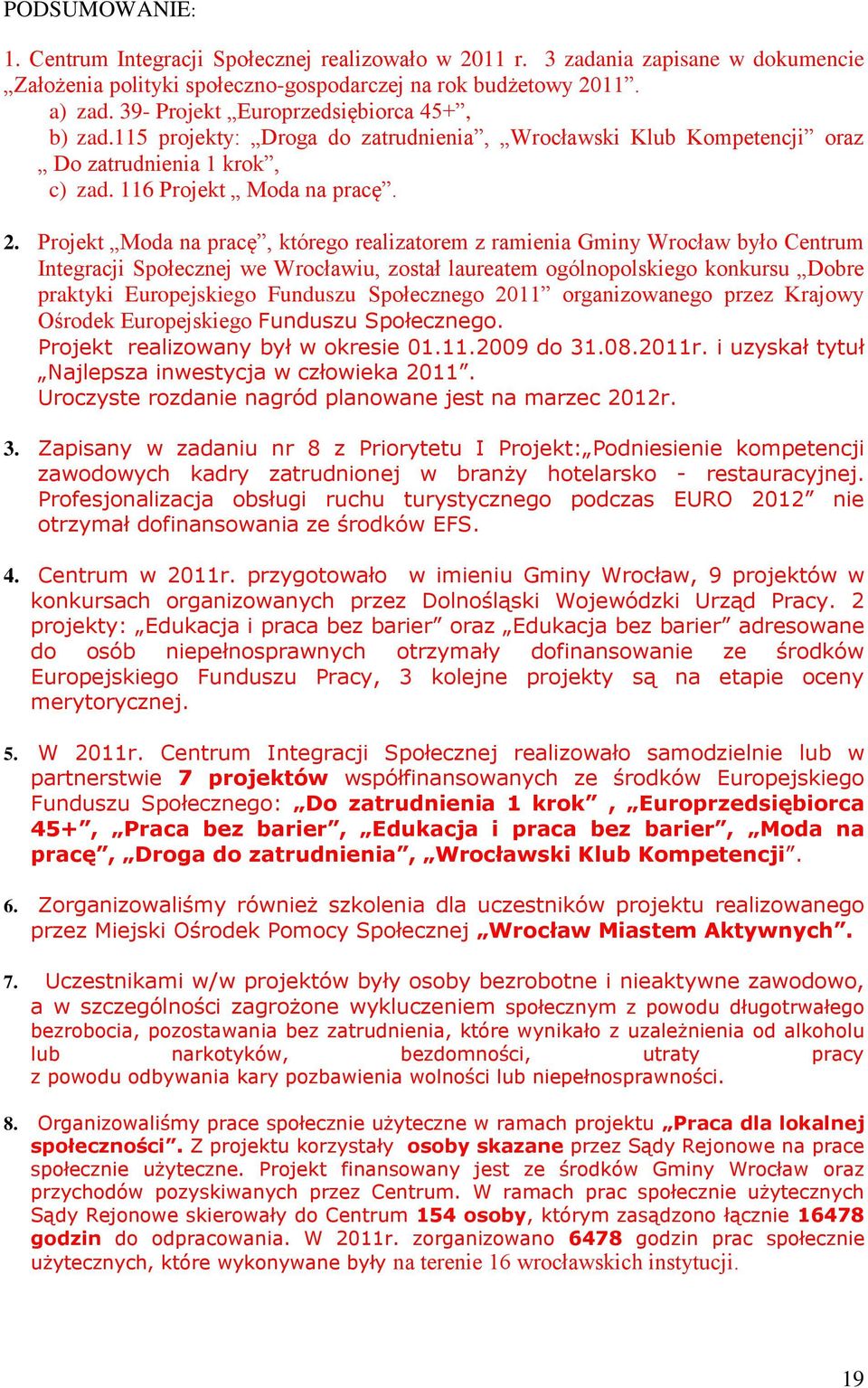 Projekt Moda na pracę, którego realizatorem z ramienia Gminy Wrocław było Centrum Integracji Społecznej we Wrocławiu, został laureatem ogólnopolskiego konkursu Dobre praktyki Europejskiego Funduszu