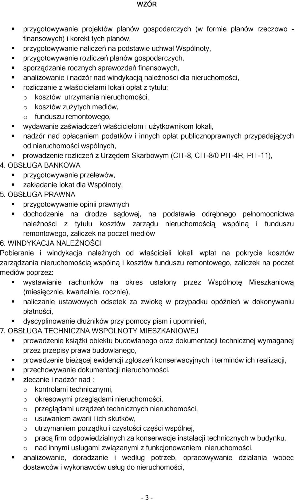 nieruchomości, o kosztów zużytych mediów, o funduszu remontowego, wydawanie zaświadczeń właścicielom i użytkownikom lokali, nadzór nad opłacaniem podatków i innych opłat publicznoprawnych