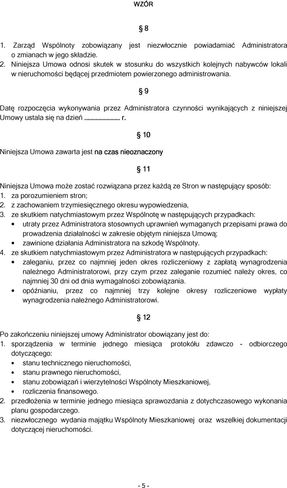 9 Datę rozpoczęcia wykonywania przez Administratora czynności wynikających z niniejszej Umowy ustala się na dzień r.