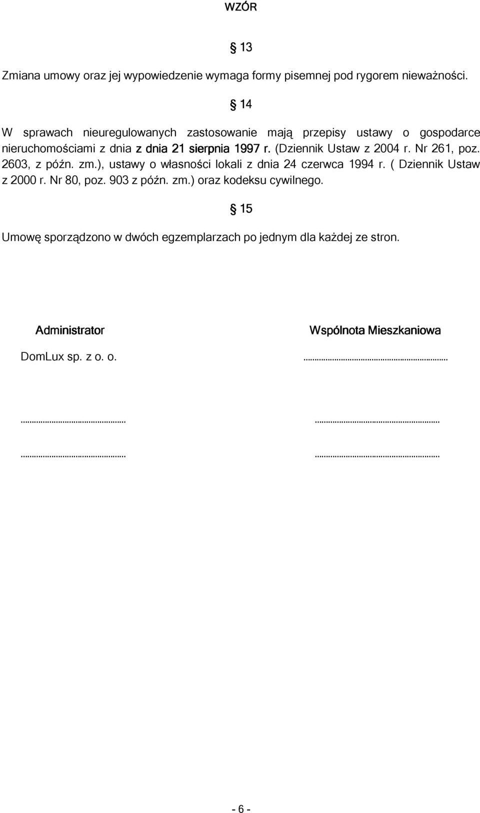 (Dziennik Ustaw z 2004 r. Nr 261, poz. 2603, z późn. zm.), ustawy o własności lokali z dnia 24 czerwca 1994 r. ( Dziennik Ustaw z 2000 r.