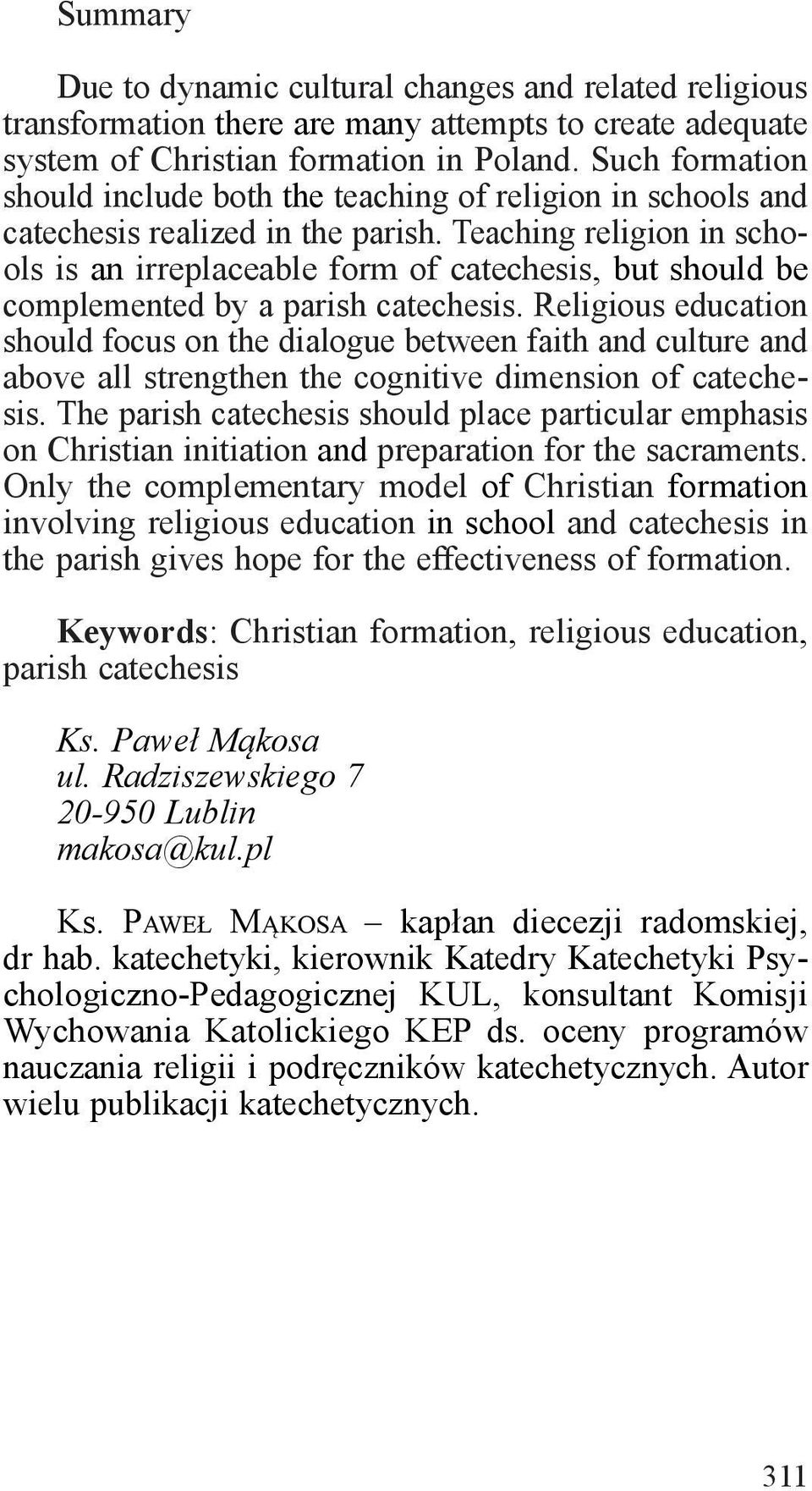 Teaching religion in schools is an irreplaceable form of catechesis, but should be complemented by a parish catechesis.