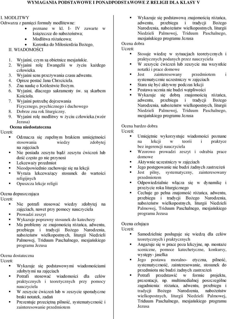 Wyjaśni sens przeżywania czasu adwentu. 4. Opisze postać Jana Chrzciciela. 5. Zna naukę o Królestwie Bożym. 6. Wyjaśni, dlaczego sakramenty św. są skarbem Kościoła. 7.