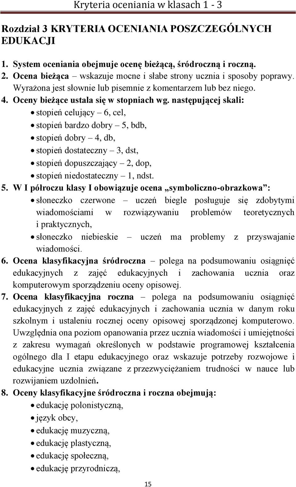 następującej skali: stopień celujący 6, cel, stopień bardzo dobry 5,