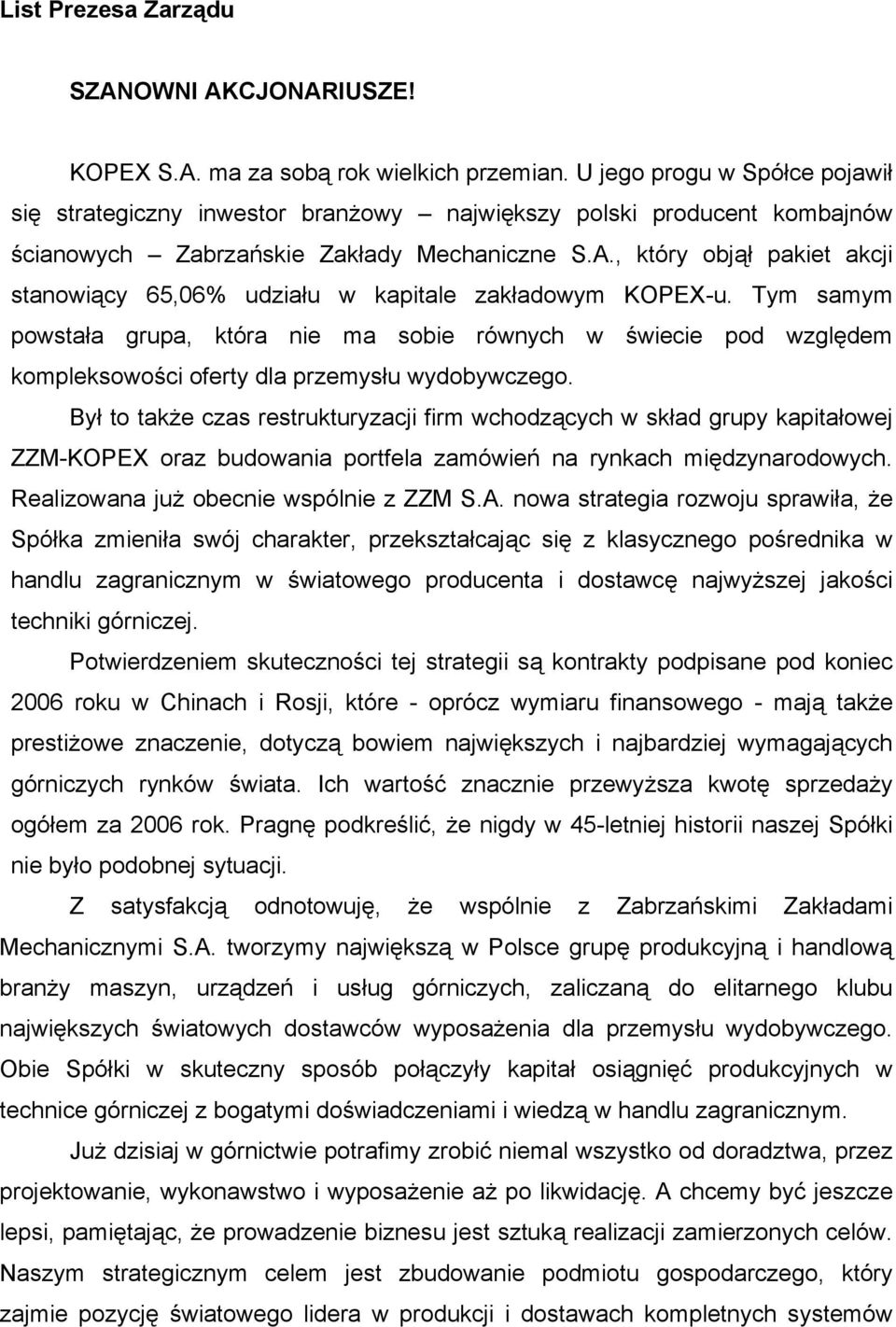 , który objął pakiet akcji stanowiący 65,06% udziału w kapitale zakładowym KOPEX-u.