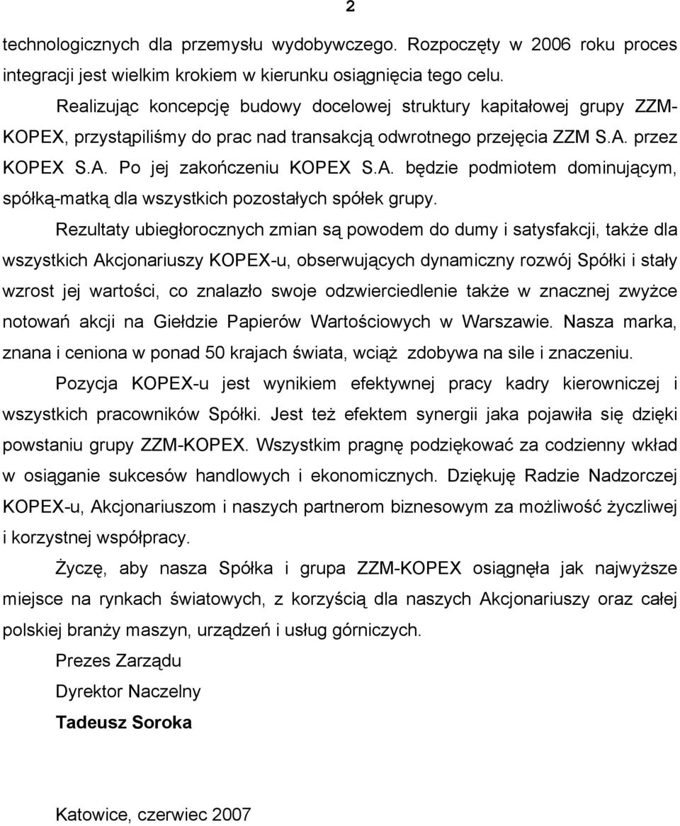 przez KOPEX S.A. Po jej zakończeniu KOPEX S.A. będzie podmiotem dominującym, spółką-matką dla wszystkich pozostałych spółek grupy.