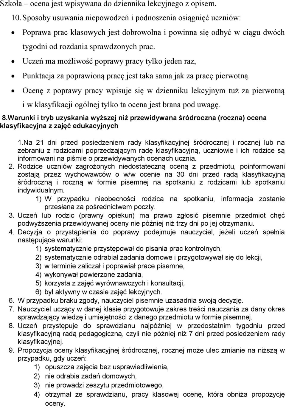 Uczeń ma możliwość poprawy pracy tylko jeden raz, Punktacja za poprawioną pracę jest taka sama jak za pracę pierwotną.