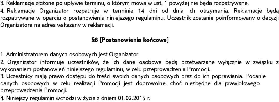 Administratorem danych osobowych jest Organizator. 2.