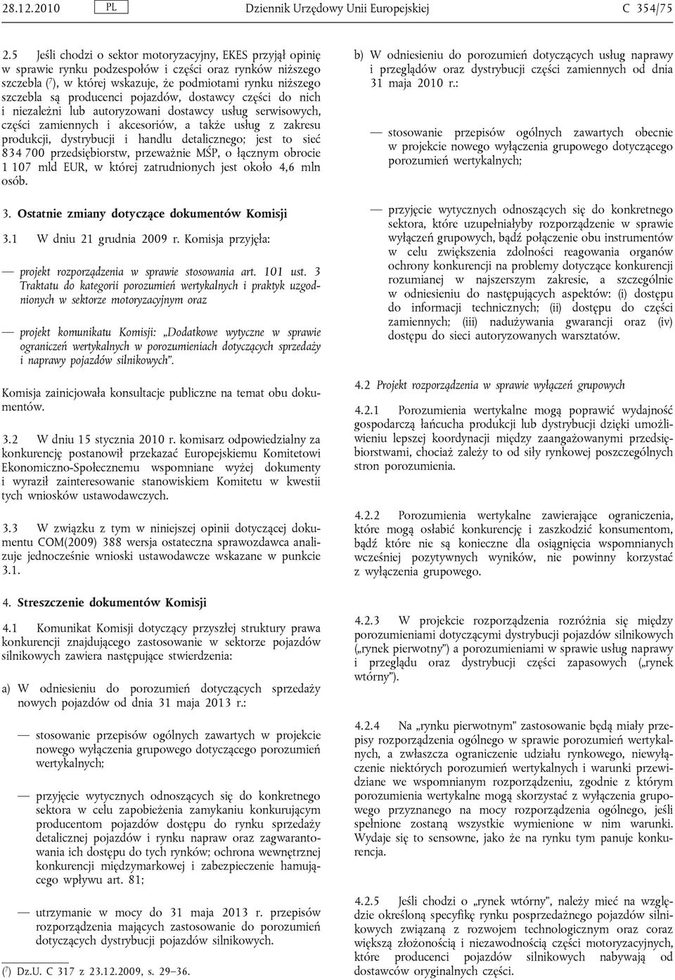 producenci pojazdów, dostawcy części do nich i niezależni lub autoryzowani dostawcy usług serwisowych, części zamiennych i akcesoriów, a także usług z zakresu produkcji, dystrybucji i handlu