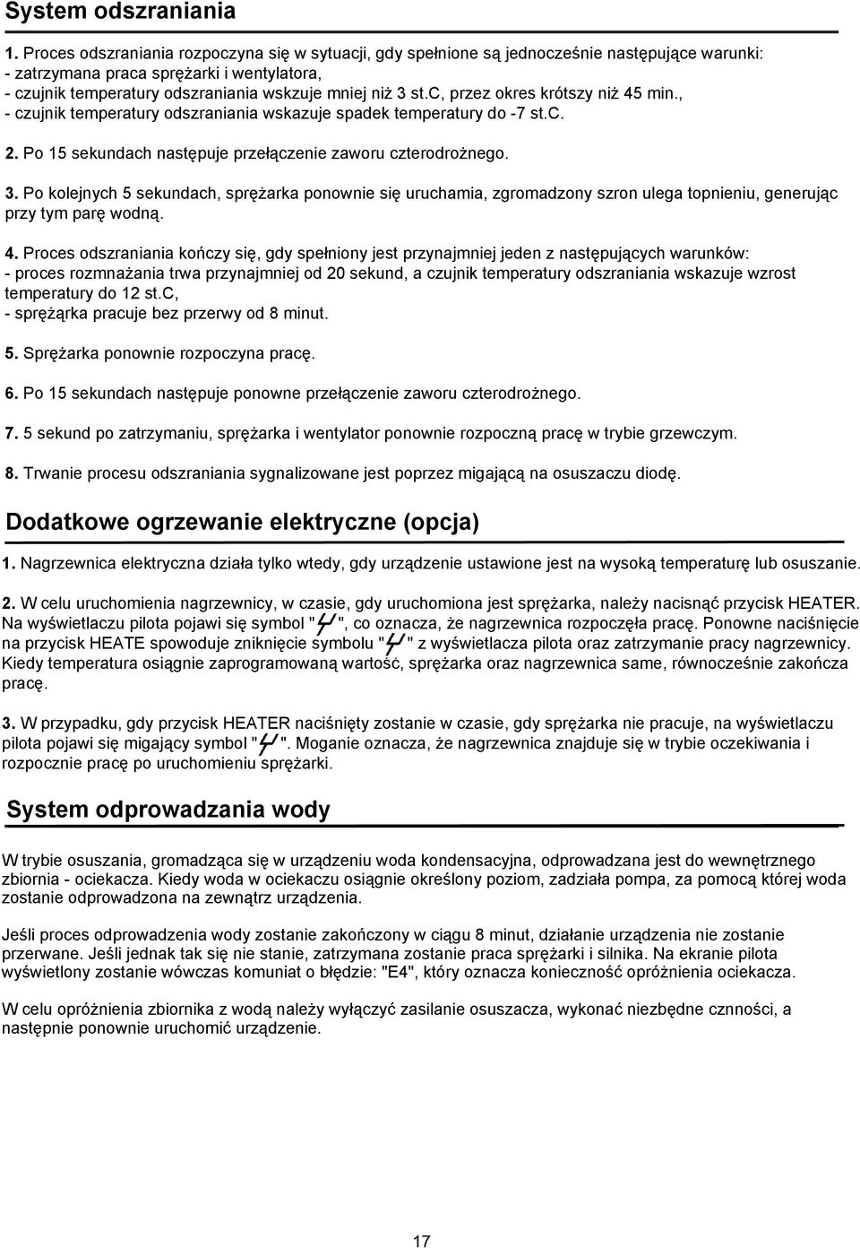 c, przez okres krótszy niż 45 min., - czujnik temperatury odszraniania wskazuje spadek temperatury do -7 st.c. 2. Po 15 sekundach następuje przełączenie zaworu czterodrożnego. 3.