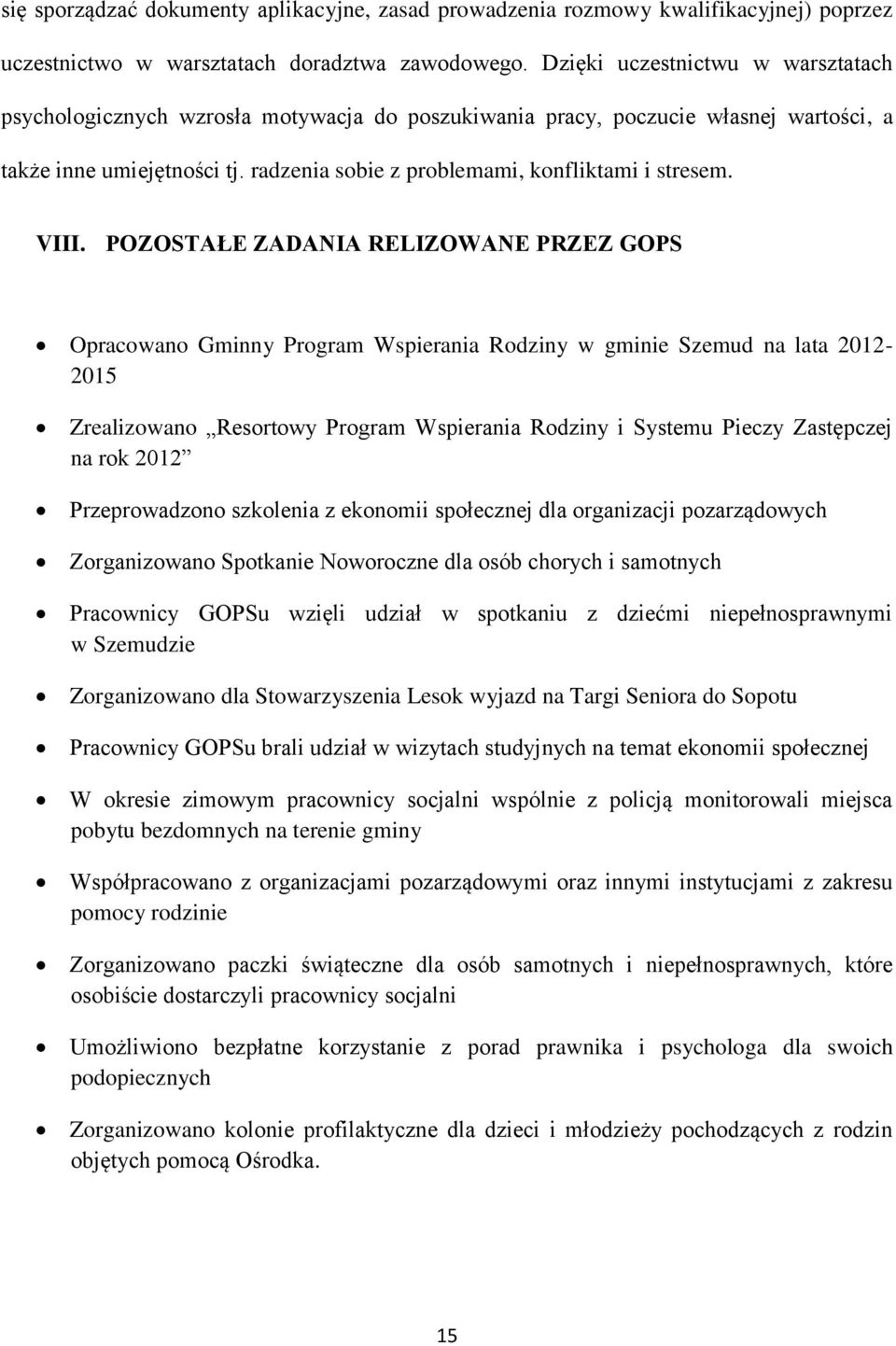 VIII. POZOSTAŁE ZADANIA RELIZOWANE PRZEZ GOPS Opracowano Gminny Program Wspierania Rodziny w gminie Szemud na lata 2012-2015 Zrealizowano Resortowy Program Wspierania Rodziny i Systemu Pieczy