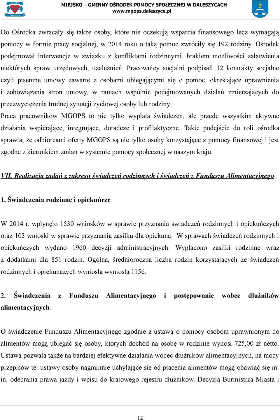 Pracownicy socjalni podpisali 32 kontrakty socjalne czyli pisemne umowy zawarte z osobami ubiegającymi się o pomoc, określające uprawnienia i zobowiązania stron umowy, w ramach wspólnie podejmowanych