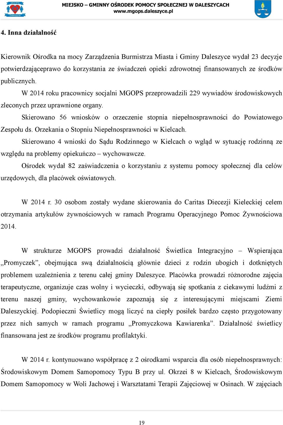 Skierowano 56 wniosków o orzeczenie stopnia niepełnosprawności do Powiatowego Zespołu ds. Orzekania o Stopniu Niepełnosprawności w Kielcach.