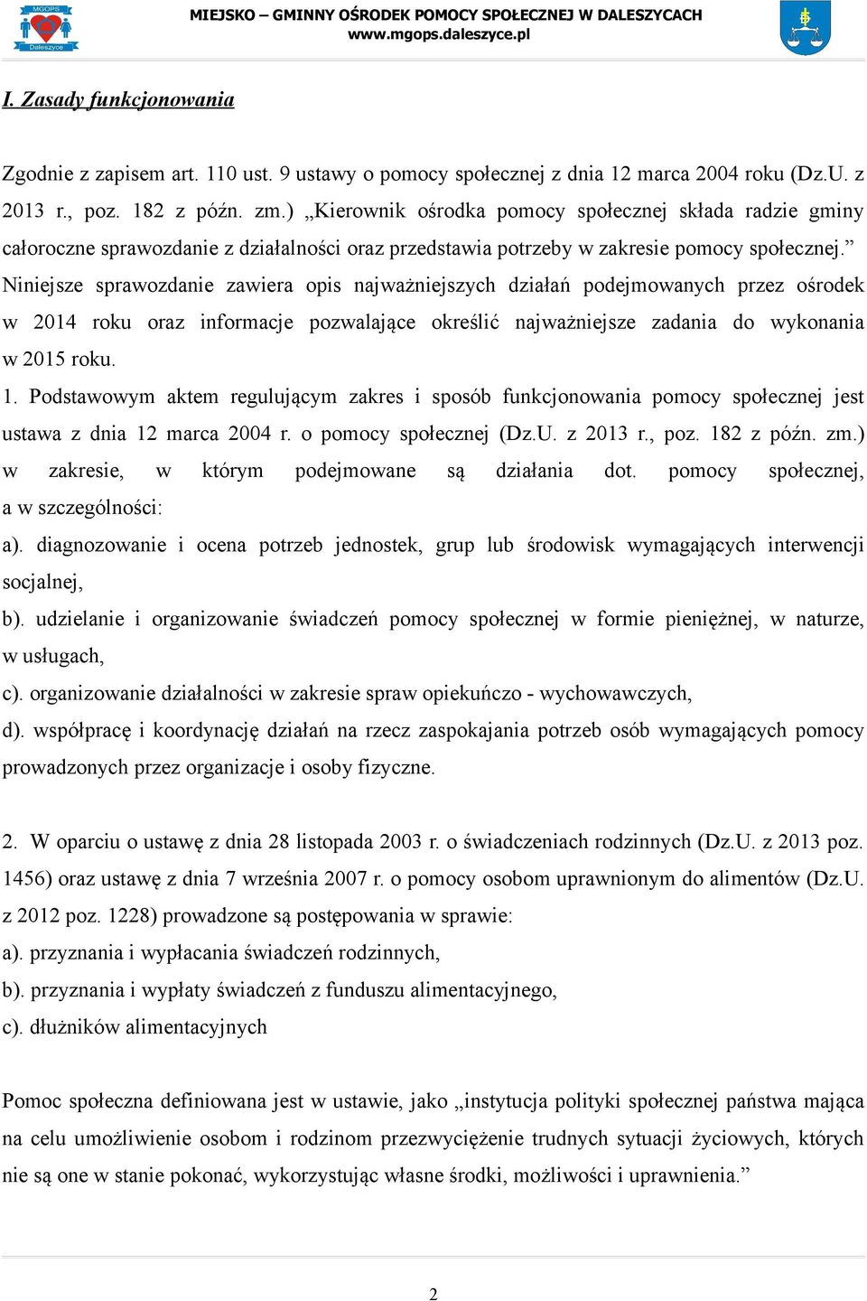 Niniejsze sprawozdanie zawiera opis najważniejszych działań podejmowanych przez ośrodek w 2014 roku oraz informacje pozwalające określić najważniejsze zadania do wykonania w 2015 roku. 1.