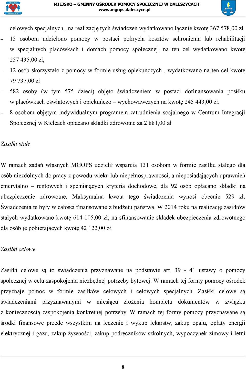 dzieci) objęto świadczeniem w postaci dofinansowania posiłku w placówkach oświatowych i opiekuńczo wychowawczych na kwotę 245 443,00 zł.