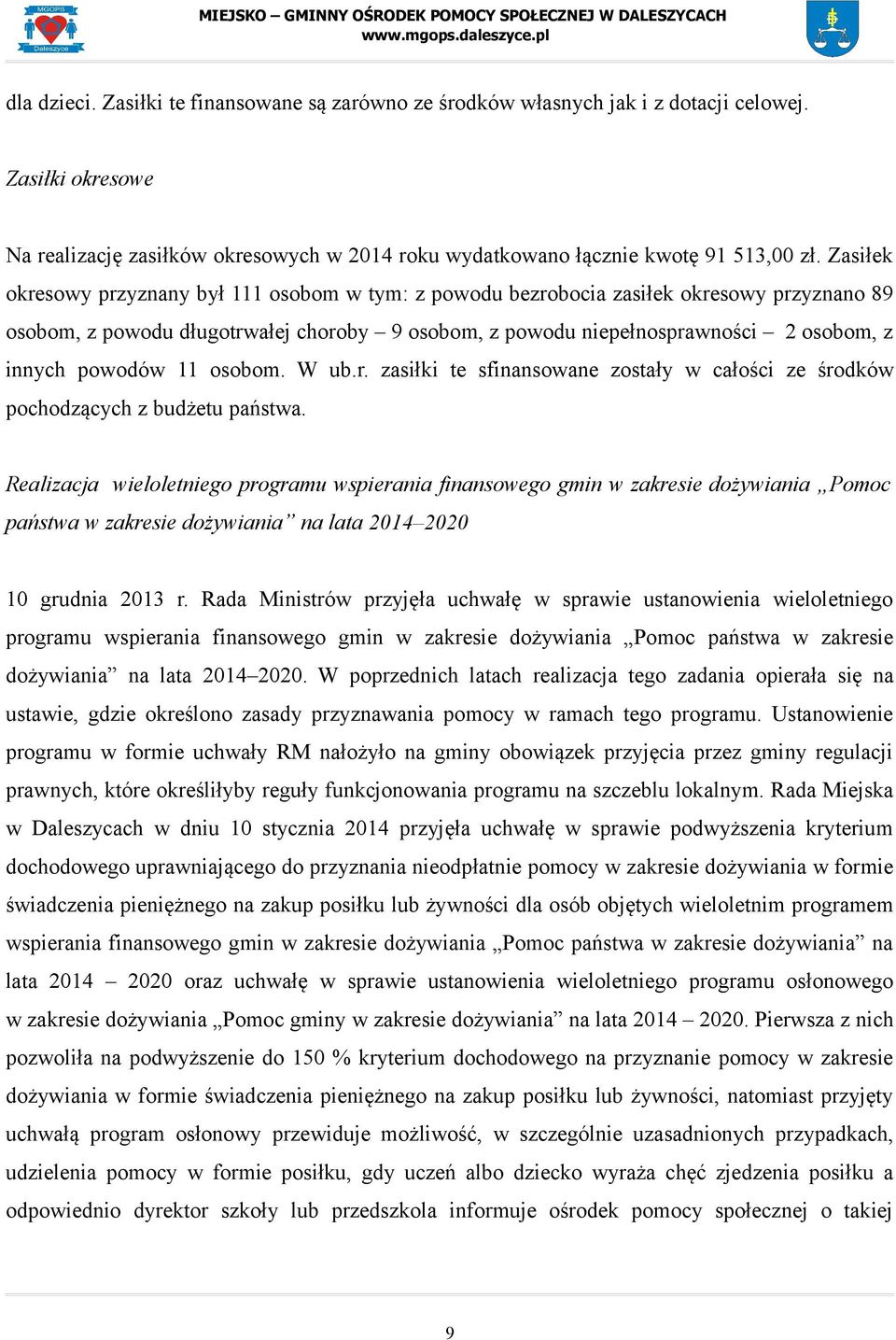 powodów 11 osobom. W ub.r. zasiłki te sfinansowane zostały w całości ze środków pochodzących z budżetu państwa.