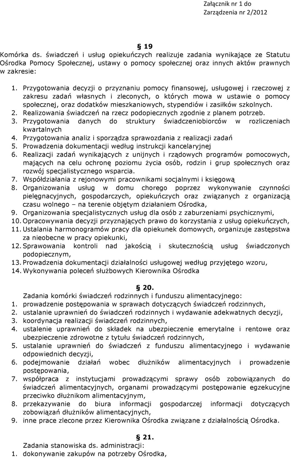 stypendiów i zasiłków szkolnych. 2. Realizowania świadczeń na rzecz podopiecznych zgodnie z planem potrzeb. 3. Przygotowania danych do struktury świadczeniobiorców w rozliczeniach kwartalnych 4.