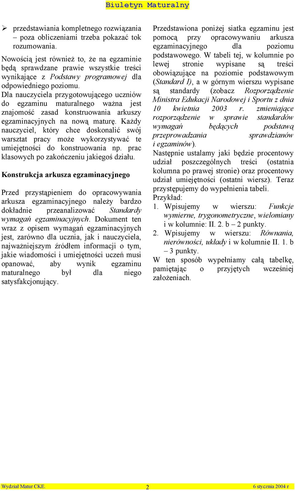 Dla auczyciela przygotowującego ucziów do egzamiu maturalego waża jest zajomość zasad kostruowaia arkuszy egzamiacyjych a ową maturę.