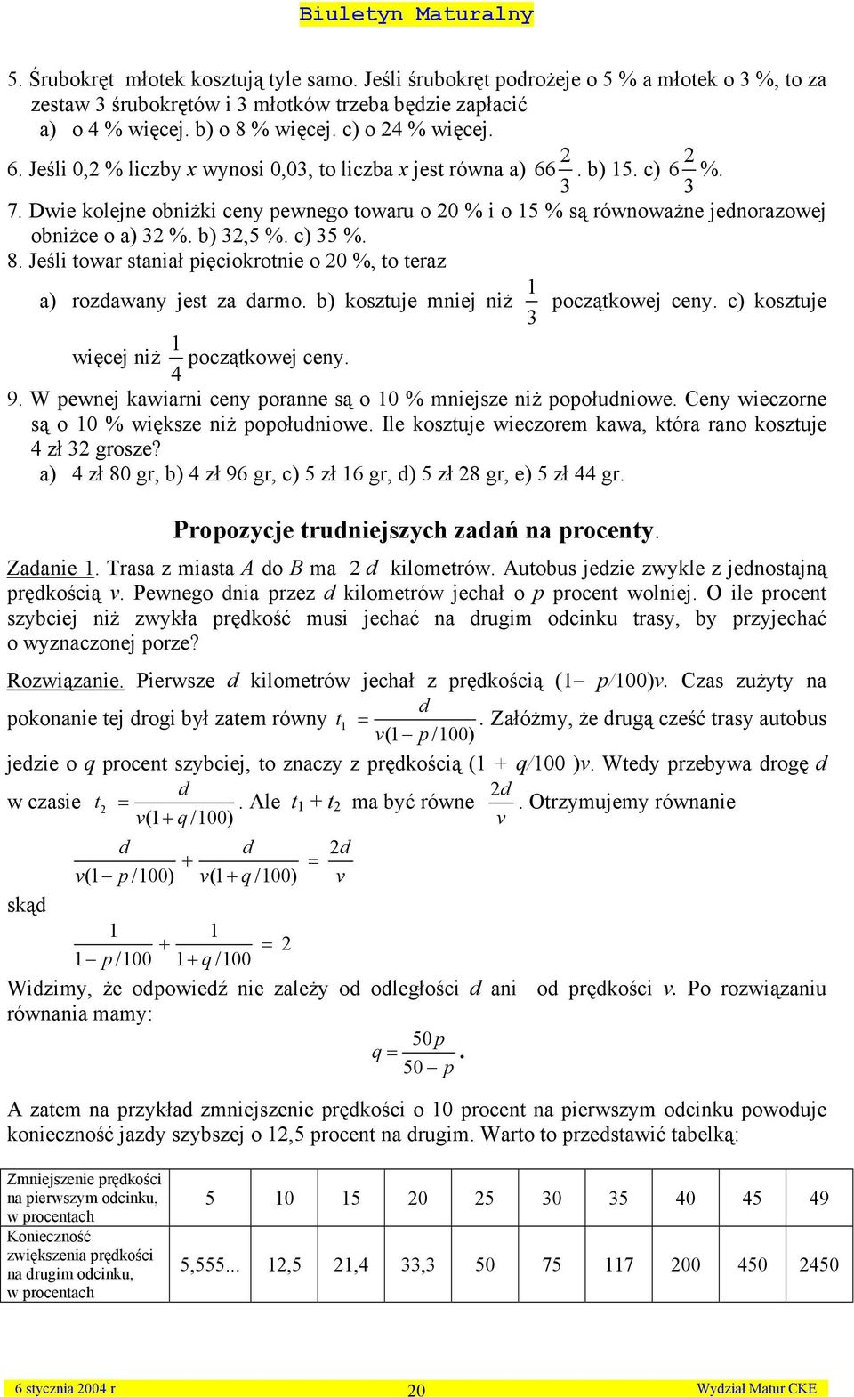 c) 35 %. 8. Jeśli towar staiał pięciokrotie o 0 %, to teraz a) rozdaway jest za darmo. b) kosztuje miej iż 3 początkowej cey. c) kosztuje więcej iż początkowej cey. 4 9.