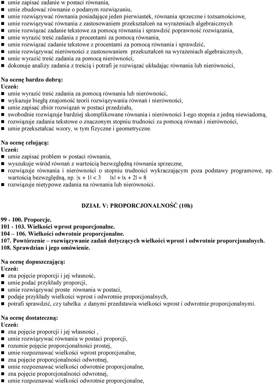 pomocą równania, umie rozwiązać zadanie tekstowe z procentami za pomocą równania i sprawdzić, umie rozwiązywać nierówności z zastosowaniem przekształceń na wyrażeniach algebraicznych, umie wyrazić